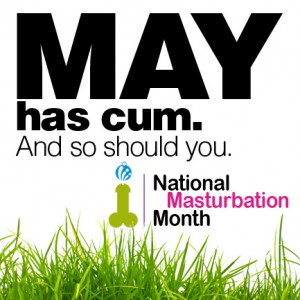 Masturbation May is Cumming, are you?