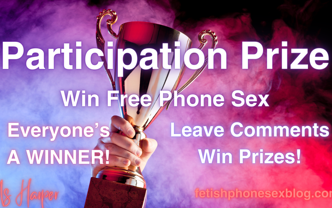 Participation Prize: Win Free Phone Sex With Me!
