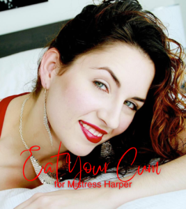 Eat Your Cum for Mistress Harper