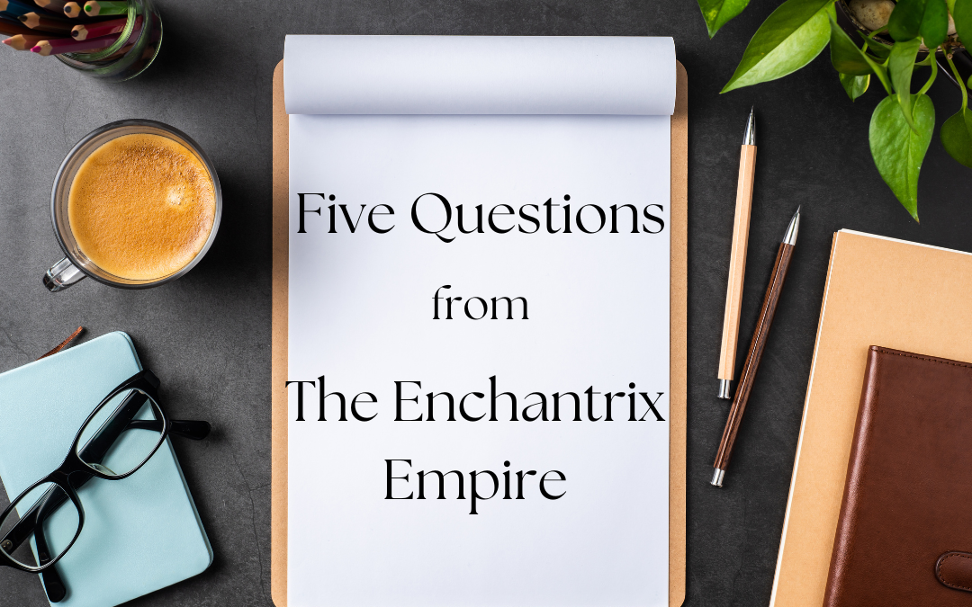 Mistress Harper answers Five Questions from the Enchantrix Empire