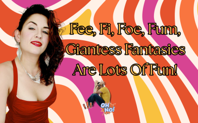 Fee, Fi, Foe, Fum, Giantess Fantasies Are Lots Of Fun!