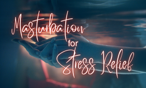 Masturbation for Stress Relief fetishphonesexblog.com 800 601 7259