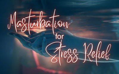 Masturbation for Stress Relief